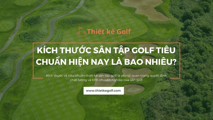 Kích Thước Sân Tập Golf Tiêu Chuẩn Hiện Nay Là Bao Nhiêu?