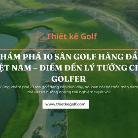 Khám phá 10 sân golf hàng đầu Việt Nam
